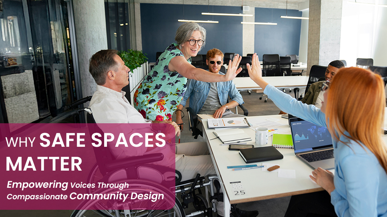 Compassionate community design and safe spaces